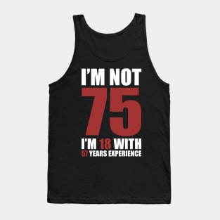 I'm not 75, I'm 18 with 58 years experience Tank Top